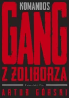 Reportaż kryminalny - Polscy gangsterzy Tom 1 Komandos Gang z Żoliborza
