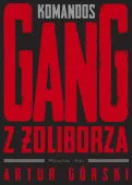 Reportaż kryminalny - Polscy gangsterzy Tom 1 Komandos Gang z Żoliborza