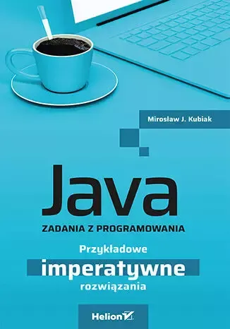 Java. Zadania z programowania. Przykładowe imperatywne rozwiązania zdjęcie 1
