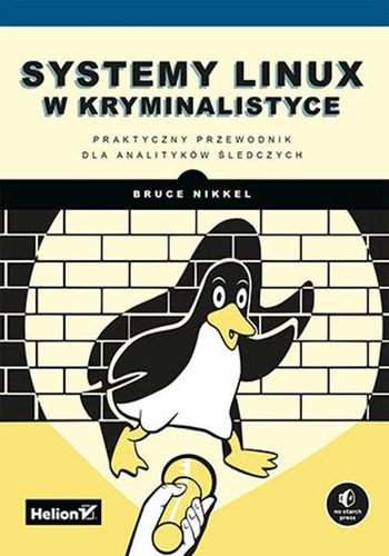 Systemy Linux w kryminalistyce Bruce Nikkel na Arena.pl