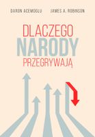 Dlaczego narody przegrywają Daron Acemoglu, James A. Robinson