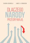 Dlaczego narody przegrywają Daron Acemoglu, James A. Robinson