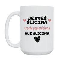KUBEK "JESTEŚ ŚLICZNA. TROCHĘ POPIERDOLONA ALE ŚLICZNA" Wzór - Duży 450 ml