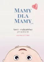 Mamy dla Mamy (i Taty). Rodzicielstwo - jak to się teraz robi