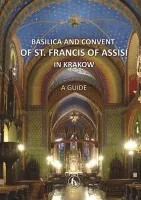 Basilica and convent of st. Francis of Assisi in Krakow. A guide
