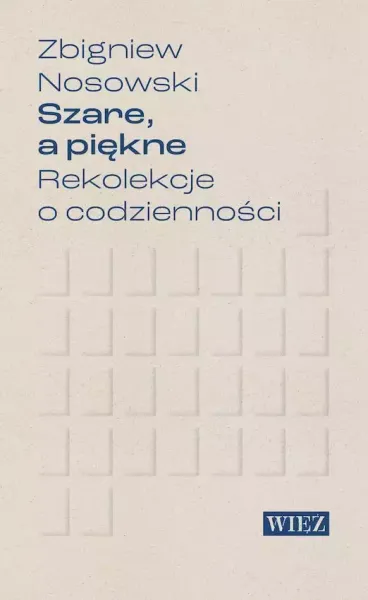 Szare, a piękne. Rekolekcje o codzienności zdjęcie 1