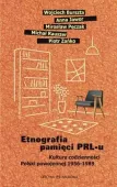 Etnografia Pamięci Prl-U. Kultura Codzienności Polski Powojennej 1956-1989