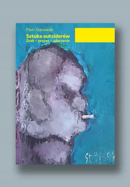 Sztuka outsiderów. Znak - proces - zdarzenie zdjęcie 1