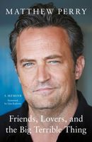 Friends, Lovers and the Big Terrible Thing Matthew Perry