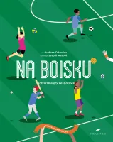 Na boisku. Piłkarskie gry zespołowe