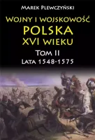 Wojny i wojskowość Polska XVI wieku. Tom II. Lata 1548-1575
