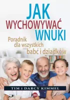 Jak Wychowywać Wnuki. Poradnik Dla Wszystkich Babć I Dziadków
