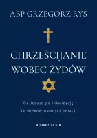 Chrześcijanie Wobec Żydów. Od Jezusa Po Inkwizycję. Xv Wieków Trudnych