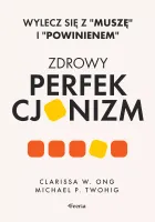 "Zdrowy perfekcjonizm. Wylecz się z ""muszę"" i ""powinienem"""