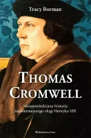 Thomas Cromwell. Nieopowiedziana Historia Najwierniejszego Sługi Henryka