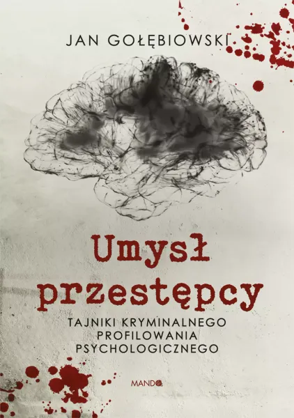 Umysł przestępcy. Tajniki kryminalnego profilowania psychologicznego zdjęcie 1