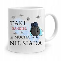 Dla Bankiera Kubek Na Prezent Mucha Nie Siada Z Nadrukiem Ze Zdjęciem
