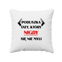 Poduszka taty, który nigdy się nie myli - poduszka z nadrukiem
