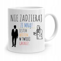 Dla Wójta Kubek Na Prezent Nie Zadzieraj Ze Mną Z Nadrukiem Ze Zdjęciem