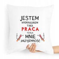 Poduszka Prezent Dla Hydraulika Jestem Prezent Z Nadrukiem Ze Zdjęciem