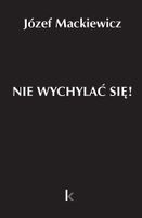 DZIEŁA T.32 NIE WYCHYLAĆ SIĘ! JÓZEF MACKIEWICZ