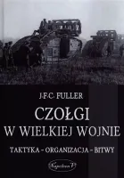 Czołgi w Wielkiej Wojnie. Taktyka Organizacja Bitwy