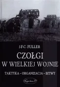 Czołgi w Wielkiej Wojnie. Taktyka Organizacja Bitwy