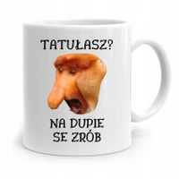 Kubek Nosacz Janusz Tatułasz? Na Du*Ie Se Zrób Z Nadrukiem Ze Zdjęciem