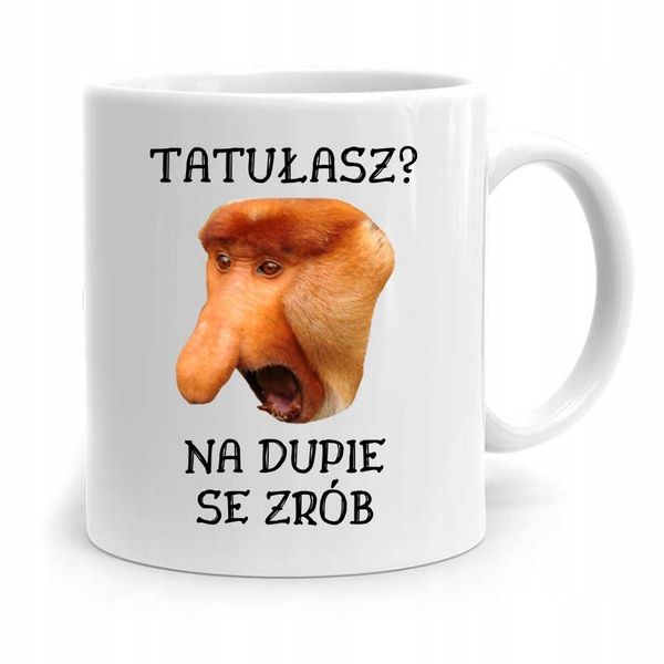 Kubek Nosacz Janusz Tatułasz? Na Du*Ie Se Zrób Z Nadrukiem Ze Zdjęciem zdjęcie 1
