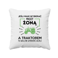 Jeśli mam wybierać między żoną, a traktorem - poduszka na prezent