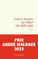 Le coeur ne cede pas Gregoire Bouillier