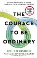 The Courage to be Ordinary - Ichiro Kishimi