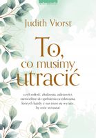 To, co musimy utracić - Judith Viorst Najnowsze wydanie 2023
