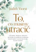 To, co musimy utracić - Judith Viorst Najnowsze wydanie 2023
