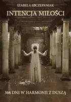 Intencja Miłości. 366 Dni W Harmonii Z Duszą
