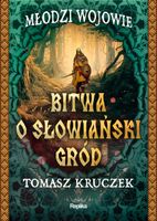 Bitwa o słowiański gród. Młodzi wojowie Tomasz Kruczek