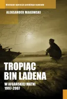 Tropiąc Bin Ladena. W afgańskiej matni 1997-2007