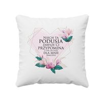 Niech ta podusia zawsze Ci przypomina o tym - poduszka z nadrukiem