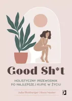 Good Sh*t. Holistyczny przewodnik po najlepszej kupie w życiu