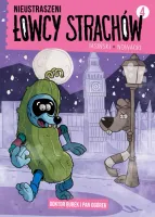 Nieustraszeni Łowcy Strachów. Tom 4. Doktor Burek I Pan Ogórek