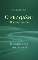 O przyjaźni z Bogiem i ludźmi. 10 zasad...