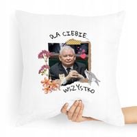 Poduszka Prezesa Pis Kaczyński Dla Ciebie Wszystko Z Nadrukiem Ze Zdjęciem