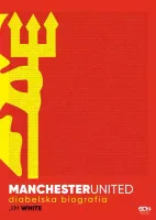 Manchester United. Diabelska Biografia
