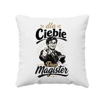 Dla Ciebie Pan Magister - poduszka na prezent DLA MAGISTRA STUDIA UPOMINEK