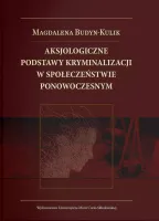 Aksjologiczne podstawy kryminalizacji w społeczeństwie ponowoczesnym