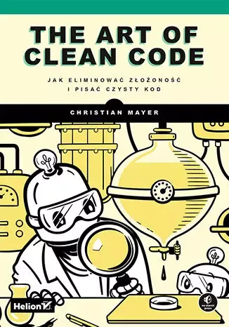 The Art of Clean Code. Jak eliminować złożoność i pisać czysty kod zdjęcie 1