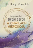Czego potrzebuje twoje serce w chwilach niepokoju
