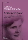 Uchwycić życie. Wspomnienia, dzienniki i listy 1930-1989