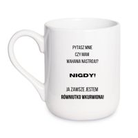 KUBEK "PYTASZ MNIE CZY MAM WAHANIA NASTROJU? NIGDY! JA ZAWSZE JESTEM RÓWNIUTKO WKURWIONA" Wzór - Elegant Coffee 330 ml