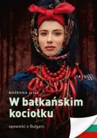 W Bałkańskim Kociołku. Opowieść O Bułgarii Wyd. 2